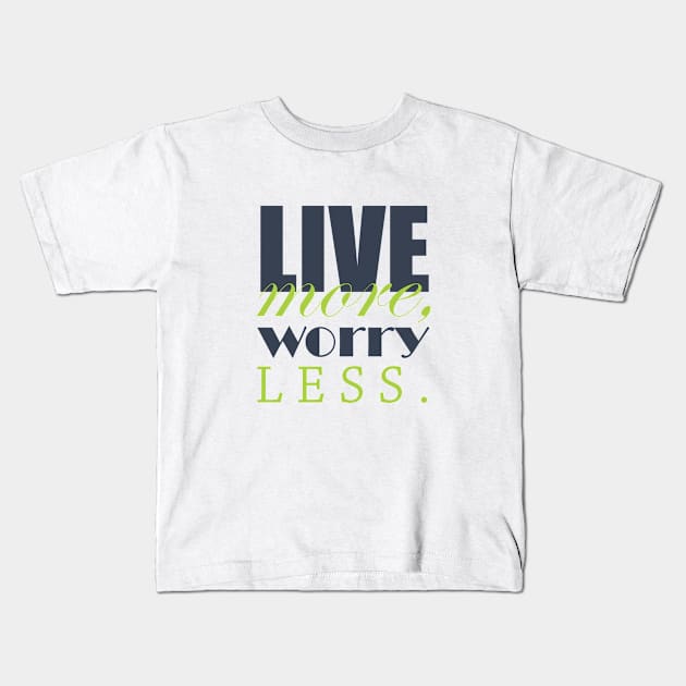 Live more, worry less Kids T-Shirt by Qasim